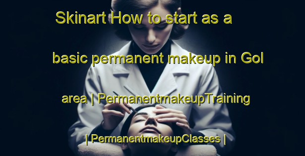 Skinart How to start as a basic permanent makeup in Gol area | PermanentmakeupTraining | PermanentmakeupClasses | SkinartTraining-Turkey